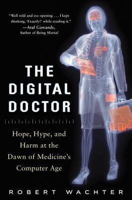 The Digital Doctor: Hope, Hype, and Harm at the Dawn of Medicine's Computer Age - Thryft