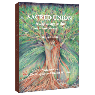 Sacred Union: Awakening to the Consciousness of Eden: Creating Sacred Union Within