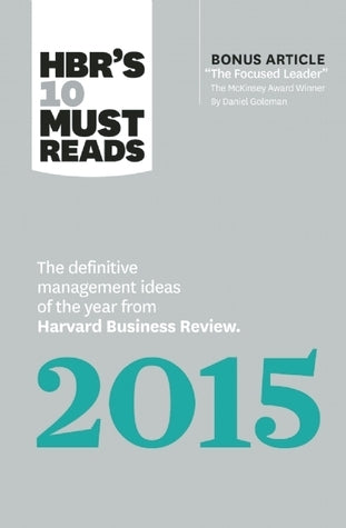 HBR's 10 Must Reads 2015: The Definitive Management Ideas of the Year from Harvard Business Review (With Bonus McKinsey Award Winning Article "The Focused Leader")
