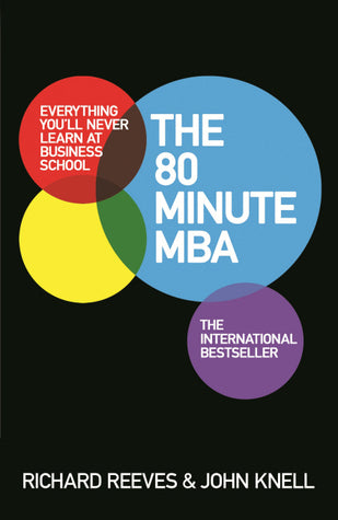 The 80-Minute MBA: Everything You'll Never Learn at Business School