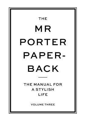 The Mr Porter Paperback : The Manual for a Stylish Life - Volume Three - Thryft