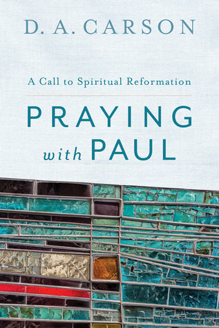 Praying With Paul: A Call to Spiritual Reformation