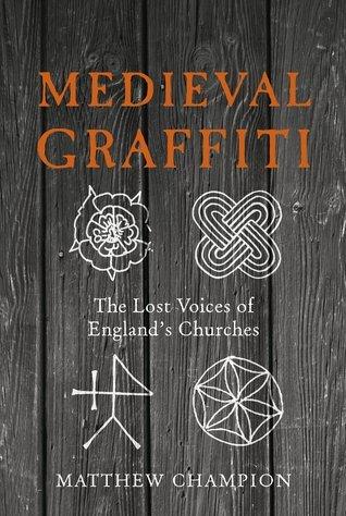 Medieval Graffiti : The Lost Voices of England's Churches - Thryft