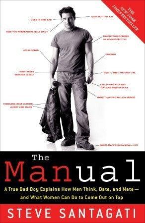 The Manual : A True Bad Boy Explains How Men Think, Date, and Mate--and What Women Can Do to Come Out on Top - Thryft