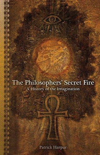 The Philosophers’ Secret Fire: A History of the Imagination - Thryft