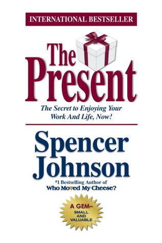 The Present : The Gift that Makes You Happy and Successful at Work and in Life - Thryft