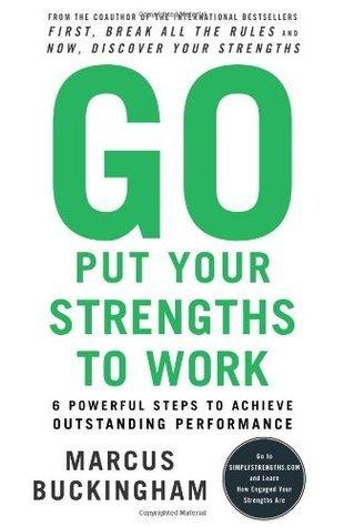 Go Put Your Strengths to Work : 6 Powerful Steps to Achieve Outstanding Performance - Thryft