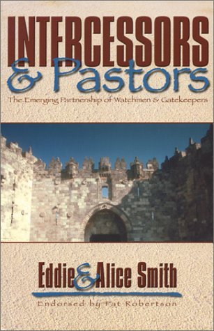 Intercessors and Pastors - The Emerging Partnership of Watchmen and Gatekeepers