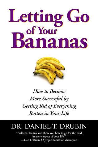 Letting Go of Your Bananas : How to Get Rid of Everything Rotten in Your Life - Thryft