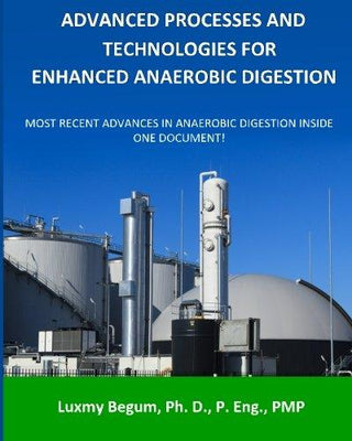 Advanced Processes and Technologies for Enhanced Anaerobic Digestion : Most Recent Advances in Anaerobic Digestion inside One Document - Thryft