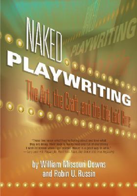 Naked Playwriting - The Art, The Craft, And The Life Laid Bare - Thryft