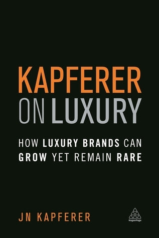 Kapferer on Luxury: How Luxury Brands Can Grow Yet Remain Rare