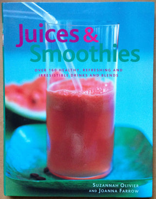 Juices & Smoothies: Over 160 Healthy, Refreshing and Irresistible Drinks and Blends