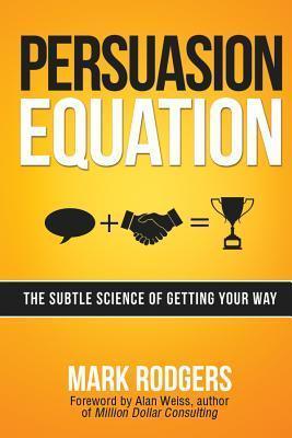 Persuasion Equation: The Subtle Science of Getting Your Way - Thryft