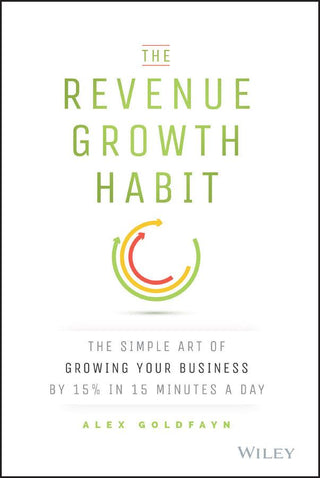 The Revenue Growth Habit: The Simple Art of Growing Your Business by 15% in 15 Minutes Per Day - Thryft