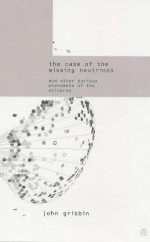 The Case of the Missing Neutrinos : And Other Curious Phenomena of the Universe - Thryft