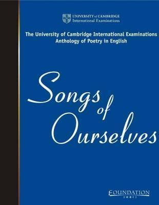 Songs of Ourselves: The University of Cambridge International Examinations Anthology of Poetry in English