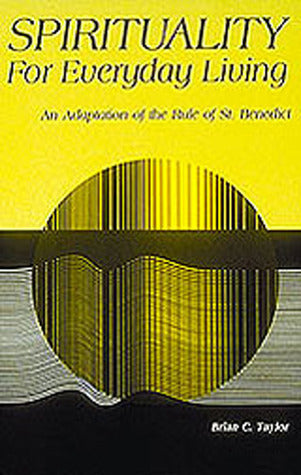 Spirituality for Everyday Living: An Adaptation of the Rule of St. Benedict