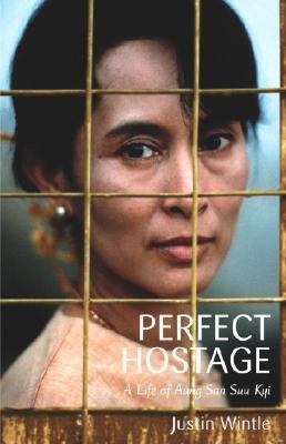 Perfect Hostage: Aung San Suu Kyi, Burma and the Generals