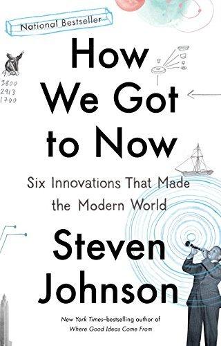 How We Got to Now : Six Innovations That Made the Modern World - Thryft