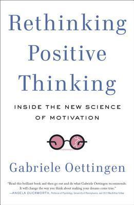 Rethinking Positive Thinking : Inside the New Science of Motivation - Thryft