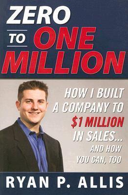Zero To One Million: How I Built My Company To $1 Million In Sales . . . And How You Can, Too - Thryft