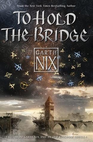 To Hold The Bridge : Tales from the Old Kingdom and Beyond - Thryft
