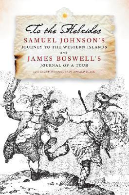 To the Hebrides: Samuel Johnson's Journey to the Western Islands of Scotland and James Boswell's Journal of a Tour to the Hebrides