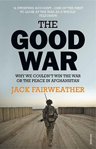 The Good War : Why We Couldn't Win the War or the Peace in Afghanistan - Thryft