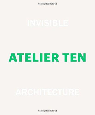 Invisible Architecture, Atelier Ten: 25 Years of Atelier Ten - Thryft