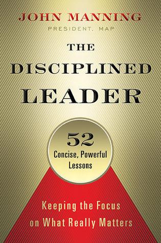 The Disciplined Leader: Keeping the Focus on What Really Matters - Thryft