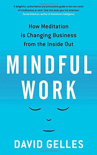 Mindful Work: How Meditation Is Changing Business from the Inside Out