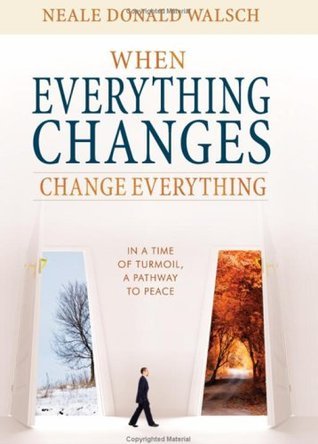 When Everything Changes, Change Everything: In a Time of Turmoil, a Pathway to Peace