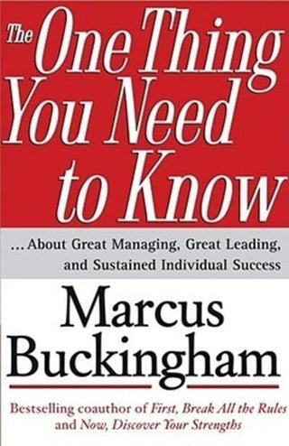 The One Thing You Need To Know - ... About Great Managing, Great Leading, And Sustained Individual Success - Thryft