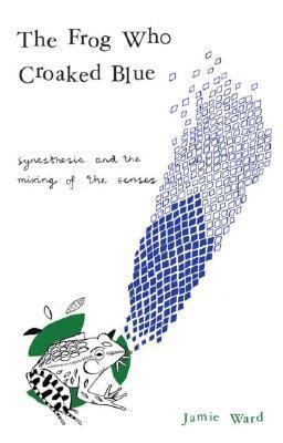 The Frog Who Croaked Blue : Synesthesia and the Mixing of the Senses - Thryft