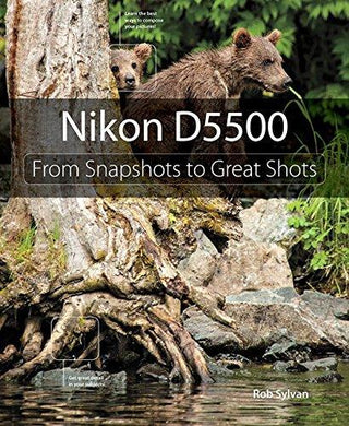 Nikon D5500 : From Snapshots to Great Shots - Thryft