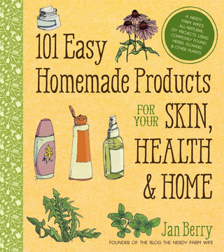 101 Easy Homemade Products For Your Skin, Health & Home - A Nerdy Farm Wife's All-Natural DIY Projects Using Commonly Found Herbs, Flowers & Other Plants - Thryft