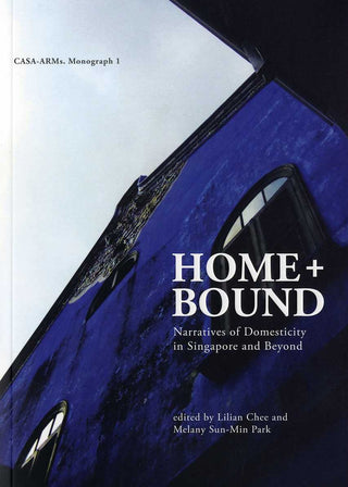 Home + Bound: Narratives of Domesticity in Singapore and Beyond
