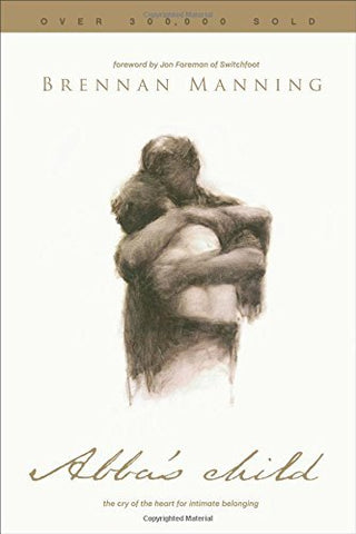 Abba's Child: The Cry of the Heart for Intimate Belonging