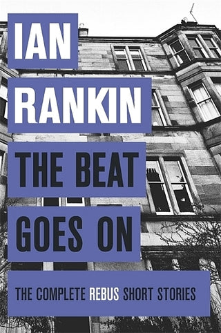 The Beat Goes On: The Complete Rebus Short Stories