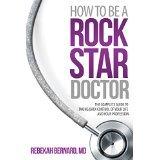 How to Be a Rock Star Doctor : The Complete Guide to Taking Back Control of Your Life and Your Profession - Thryft