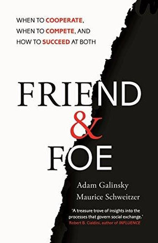 Friend and Foe : When to Cooperate, When to Compete, and How to Succeed at Both - Thryft