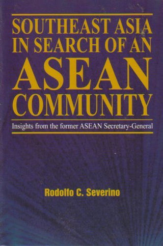 Southeast Asia in Search of an ASEAN Community: Insights from the Former ASEAN Secretary-General