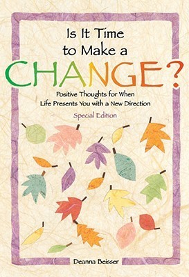 Is It Time to Make a Change?: Positive Thoughts for When Life Presents You With a New Direction