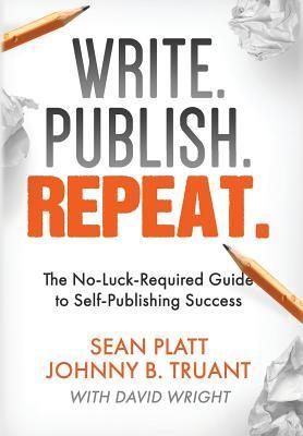 Write. Publish. Repeat. : The No-Luck-Required Guide to Self-Publishing Success - Thryft
