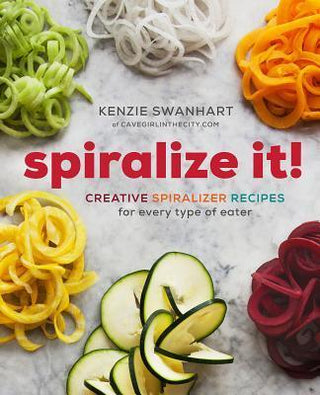 Spiralize It! - Creative Spiralizer Recipes For Every Type Of Eater - Thryft