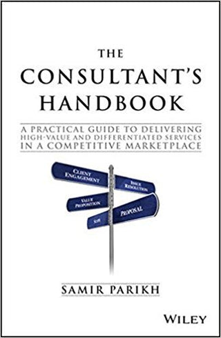 The Consultant's Handbook: A Practical Guide to Delivering High-Value and Differentiated Services in a Competitive Marketplace