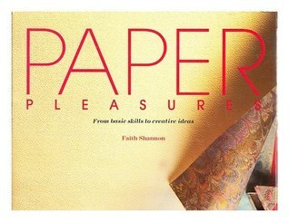 Paper Pleasures: From Basic Skills to Creative Ideas