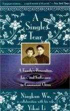 A Single Tear: A Family's Persecution, Love, and Endurance in Communist China - Thryft
