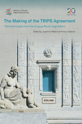 Making of the TRIPS Agreement: Personal Insights from the Uruguay Round Negotiations